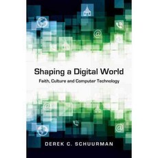 Shaping a Digital World: Faith Culture and Computer Technology, Ivp Academic