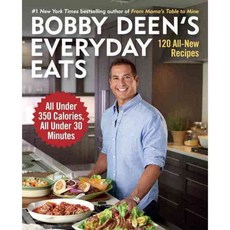 Bobby Deen's Everyday Eats: 120 All-New Recipes All Under 350 Calories All Under 30 Minutes, Ballantine Books