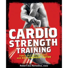 Cardio Strength Training: Torch Fat Build Muscle and Get Stronger Faster, Rodale Pr