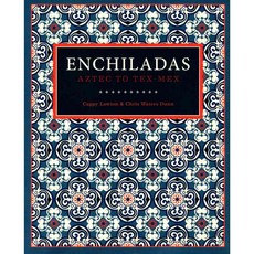 Enchiladas: Aztec to Tex-Mex, Trinity Univ Pr
