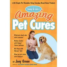 Joey Green's Amazing Pet Cures: 1 138 Quick and Simple Pet Remedies Using Everyday Brand-Name Products, Rodale Pr