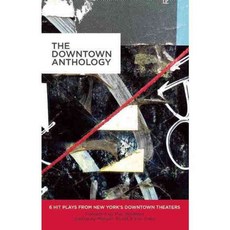 The Downtown Anthology: 6 Hit Plays from New York's Downtown Theaters, Playscripts Inc