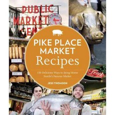 Pike Place Market Recipes: 130 Delicious Ways to Bring Home Seattle's Famous Market, Sasquatch Books