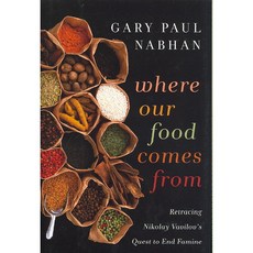 Where Our Food Comes From: Retracing Nikolay Vavilov's Quest to End Famine, Shearwater Books