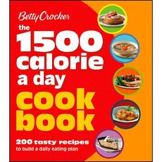 Betty Crocker The 1 500 Calorie a Day Cookbook: 200 Tasty Recipes to Build a Daily Eating Plan