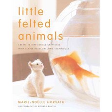 Little Felted Animals: Create 16 Irresistible Creatures With Simple Needle-Felting Techniques, Clarkson Potter