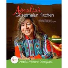 Amalia's Guatemalan Kitchen: Gourmet Cuisine With a Cultural Flair, Beavers Pond Pr