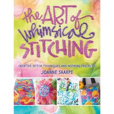 The Art of Whimsical Stitching: Creative Stitch Techniques and Inspiring Projects, Interweave Pr