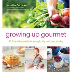 Growing Up Gourmet: 125 Healthy Meals for Everybody and Every Baby, Atria Books