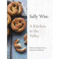 A Kitchen in the Valley: Delicious Recipes from a Tasmanian Farmhouse, Harpercollins Australia