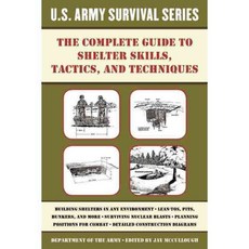 The Complete U.S. Army Survival Guide to Shelter Skills Tactics and Techniques, Skyhorse Pub Co Inc