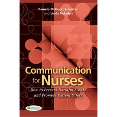 Communication for Nurses: How to Prevent Harmful Events and Promote Patient Safety, F A Davis Co