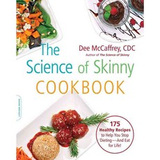 The Science of Skinny Cookbook: 175 Healthy Recipes to Help You Stop Dieting - and Eat for Life!, Da Capo Lifelong