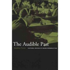 The Audible Past: Cultural Origins of Sound Reproduction, Duke Univ Pr