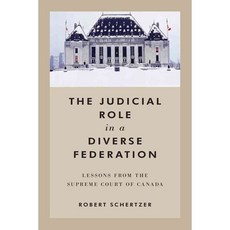 The Judicial Role in a Diverse Federation: Lessons from the Supreme Court of Canada, Univ of Toronto Pr