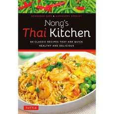 Nong's Thai Kitchen: 84 Classic Recipes That Are Quick Healthy and Delicious, Tuttle Pub