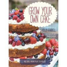 Grow Your Own Cake: Recipes from Plot to Plate, Frances Lincoln Ltd