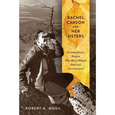 Rachel Carson and Her Sisters: Extraordinary Women Who Have Shaped America's Environment, Rutgers Univ Pr