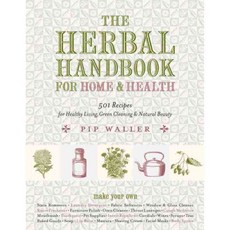The Herbal Handbook for Home & Health: 501 Recipes for Healthy Living Green Cleaning & Natural Beauty, North Atlantic Books