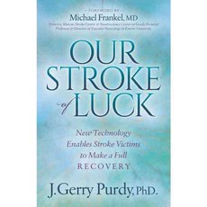 Our Stroke of Luck: New Technology Enables Stroke Victims to Make a Full Recovery, Morgan James Pub