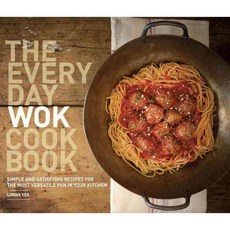 The Everyday Wok Cookbook: Simple and Satisfying Meals for the Most Versatile Pan in Your Kitchen, Sasquatch Books
