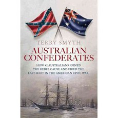 Australian Confederates: How 42 Australians Joined the Rebel Cause and Fired the Last Shot in the American Civil War, Random House Australia