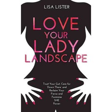 Love Your Lady Landscape: Trust Your Gut Care for Down There and Reclaim Your Fierce and Feminine She Power, Hay House Pub
