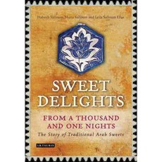 Sweet Delights from a Thousand and One Nights: The Story of Traditional Arab Sweets, I B Tauris & Co Ltd