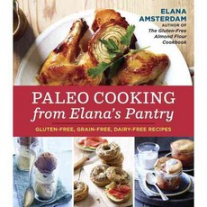 Paleo Cooking from Elana's Pantry: Gluten-Free Grain-Free Dairy-Free Recipes, Ten Speed Pr