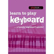 Learn to Play Keyboard: Learn to Play Keyboard - a Handy Beginner's Guide, Music Sales Amer