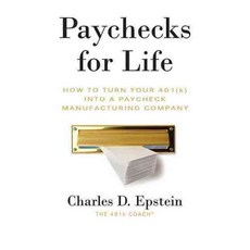 Paychecks for Life: How to Turn Your 401(K) into a Paycheck Manufacturing Company, Advantage Media Group