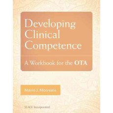 Developing Clinical Competence: A Workbook for the OTA, Slack Inc