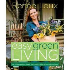 Easy Green Living: The Ultimate Guide to Simple Eco-friendly Choices for You and Your Home, Rodale Pr