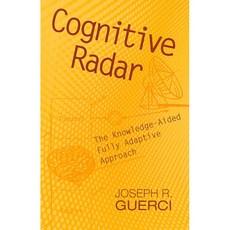 Cognitive Radar: The Knowledge-aided Fully Adaptive Approach, Artech House