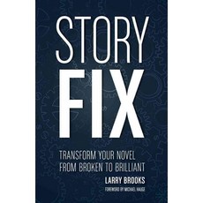 Story Fix: Transform Your Novel from Broken to Brilliant, Writers Digest Books