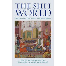 The Shi'i World: Pathways in Tradition and Modernity, Tauris Academic Studies