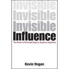 Invisible Influence: The Power to Persuade Anyone Anytime Anywhere, John Wiley & Sons Inc