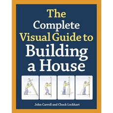 The Complete Visual Guide to Building a House, Taunton Pr