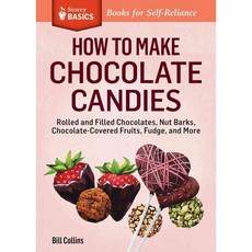 How to Make Chocolate Candies: Dipped Rolled and Filled Chocolates Barks Fruits Fudge and More, Storey Books