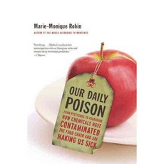 Our Daily Poison: From Pesticides to Packaging How Chemicals Have Contaminated the Food Chain and Are Making Us Sick, New Pr