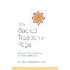 The Sacred Tradition of Yoga: Traditional Philosophy Ethics and Practices for a Modern Spiritual Life, Shambhala Pubns