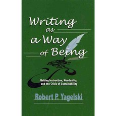 Writing As a Way of Being: Writing Instruction Nonduality and the Crisis of Sustainability, Hampton Pr