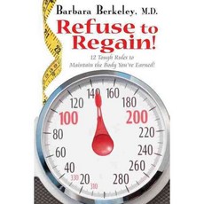 Refuse to Regain!: 12 Tough Rules to Maintain the Body You've Earned!, Quill Driver Books