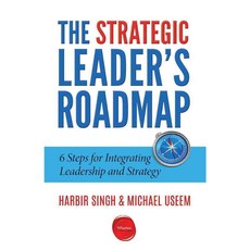 The Strategic Leader's Roadmap: 6 Steps for Integrating Leadership and Strategy, Wharton Digital Pr