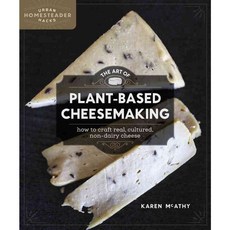 The Art of Plant-Based Cheesemaking: How to Craft Real Cultured Non-Dairy Cheese, New Society Pub