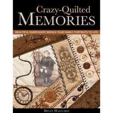 Crazy-Quilted Memories: Beautiful Embroidery Brings Your Family Portraits to Life, C & T Pub