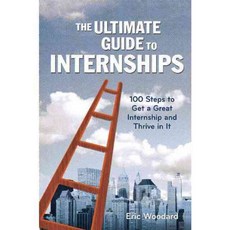 The Ultimate Guide to Internships: 100 Steps to Get a Great Internship and Thrive in It, Allworth Pr