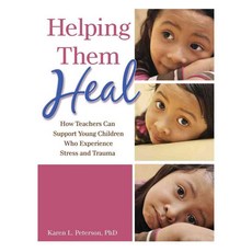 Helping Them Heal: How Teachers Can Support Young Children Who Experience Stress and Trauma, Gryphon House
