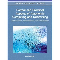 Formal and Practical Aspects of Autonomic Computing and Networking: Specification Development and Verification, Information Science Reference