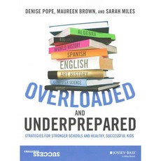 Overloaded and Underprepared: Strategies for Stronger Schools and Healthy Successful Kids, Jossey-Bass Inc Pub